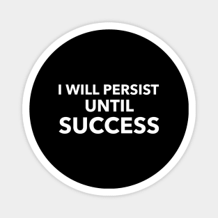 I Will Persist Until Success Magnet